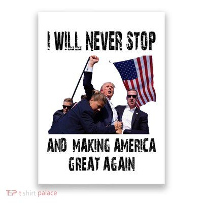 I Will Never Stop And Making America Great Again Donald Trump Supporter Gift Poster