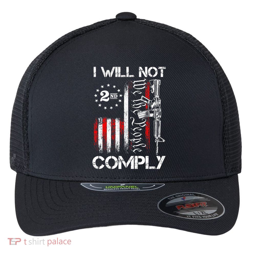 I Will Not Comply 2nd Amendment Gun Owner Flexfit Unipanel Trucker Cap