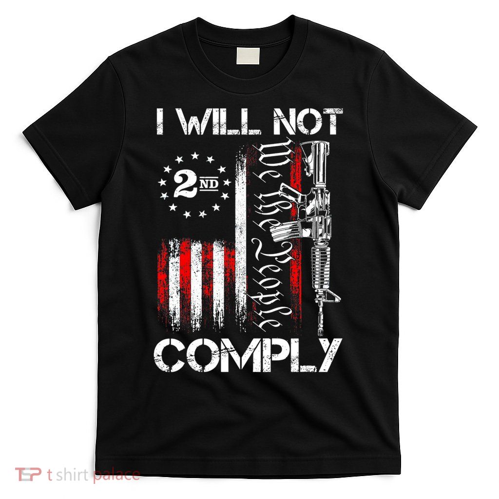 I Will Not Comply 2nd Amendment Gun Owner T-Shirt