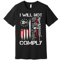 I Will Not Comply 2nd Amendment Gun Owner Premium T-Shirt