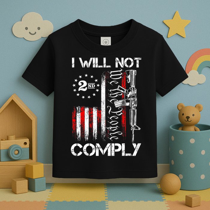 I Will Not Comply 2nd Amendment Gun Owner Toddler T-Shirt