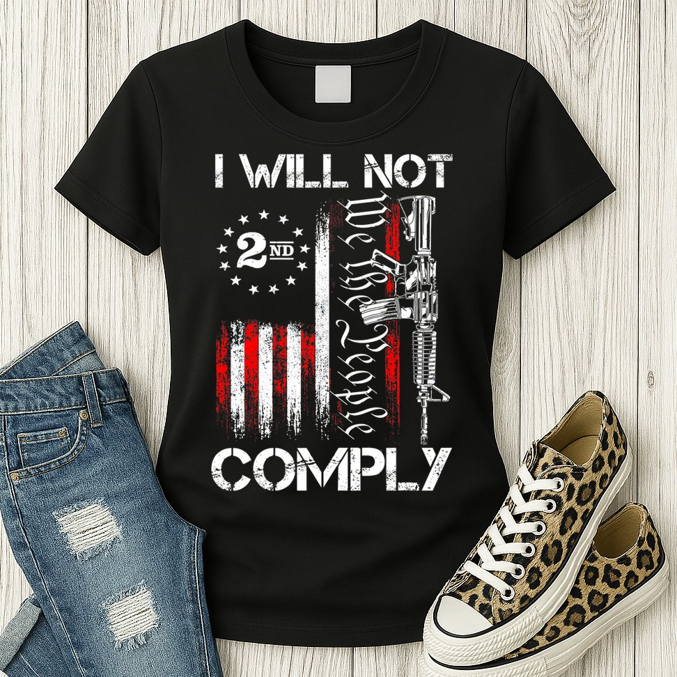I Will Not Comply 2nd Amendment Gun Owner Womens T-Shirt