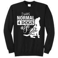 I Was Normal 4 Dogs Ago Funny Dog Lovers Sweatshirt