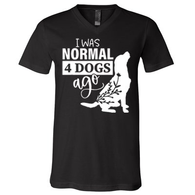 I Was Normal 4 Dogs Ago Funny Dog Lovers V-Neck T-Shirt