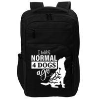 I Was Normal 4 Dogs Ago Funny Dog Lovers Impact Tech Backpack