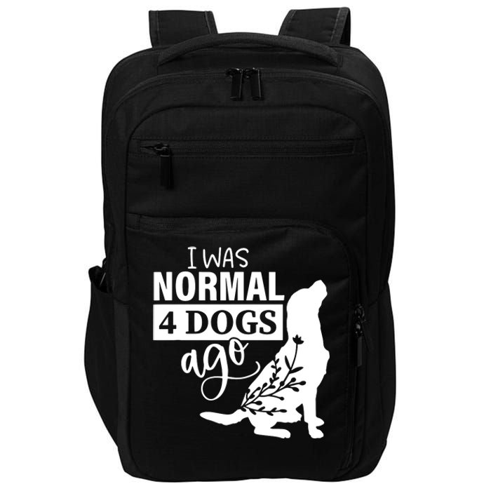 I Was Normal 4 Dogs Ago Funny Dog Lovers Impact Tech Backpack