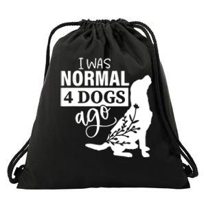 I Was Normal 4 Dogs Ago Funny Dog Lovers Drawstring Bag