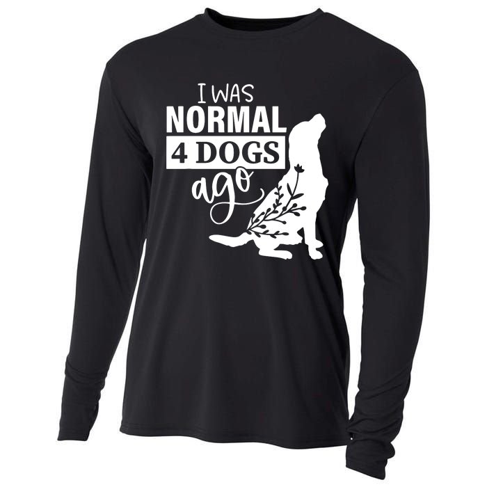 I Was Normal 4 Dogs Ago Funny Dog Lovers Cooling Performance Long Sleeve Crew