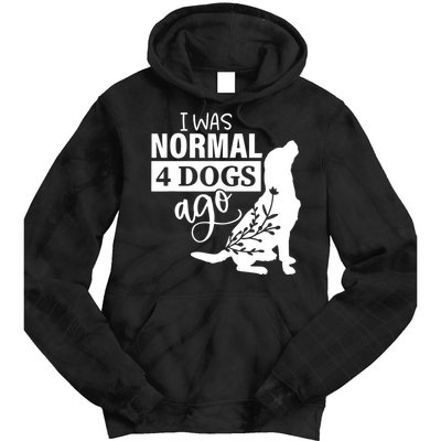 I Was Normal 4 Dogs Ago Funny Dog Lovers Tie Dye Hoodie