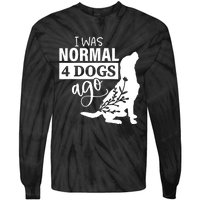 I Was Normal 4 Dogs Ago Funny Dog Lovers Tie-Dye Long Sleeve Shirt