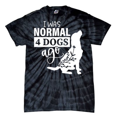 I Was Normal 4 Dogs Ago Funny Dog Lovers Tie-Dye T-Shirt