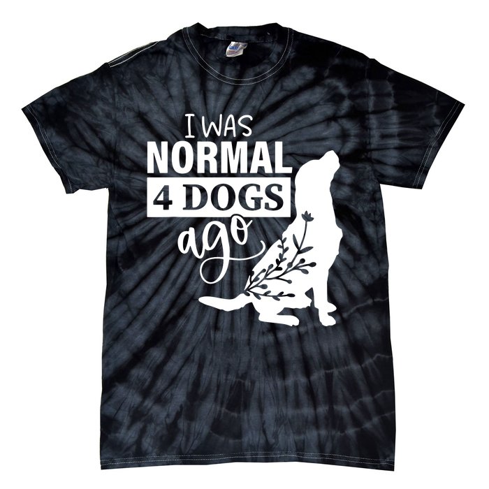 I Was Normal 4 Dogs Ago Funny Dog Lovers Tie-Dye T-Shirt