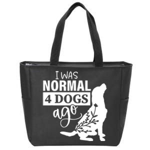 I Was Normal 4 Dogs Ago Funny Dog Lovers Zip Tote Bag