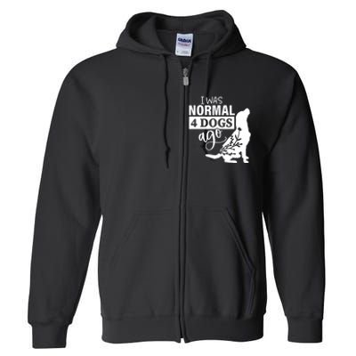 I Was Normal 4 Dogs Ago Funny Dog Lovers Full Zip Hoodie