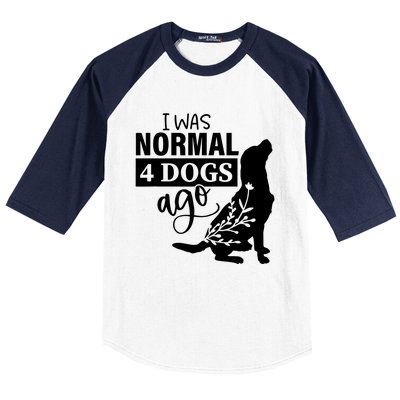 I Was Normal 4 Dogs Ago Funny Dog Lovers Baseball Sleeve Shirt