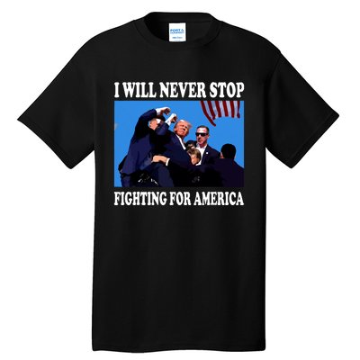 I Will Never Stop Fighting For America Tall T-Shirt