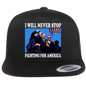 I Will Never Stop Fighting For America Flat Bill Trucker Hat