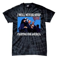 I Will Never Stop Fighting For America Tie-Dye T-Shirt