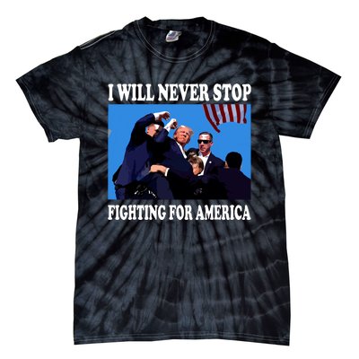 I Will Never Stop Fighting For America Tie-Dye T-Shirt