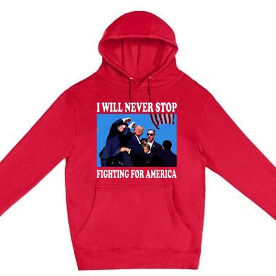 I Will Never Stop Fighting For America Premium Pullover Hoodie