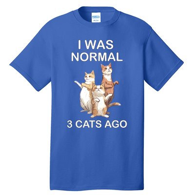 I Was Normal 3 Cats Ago Funny Cagift For Cat Dad/mom Cute Gift Tall T-Shirt