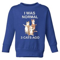 I Was Normal 3 Cats Ago Funny Cagift For Cat Dad/mom Cute Gift Toddler Sweatshirt