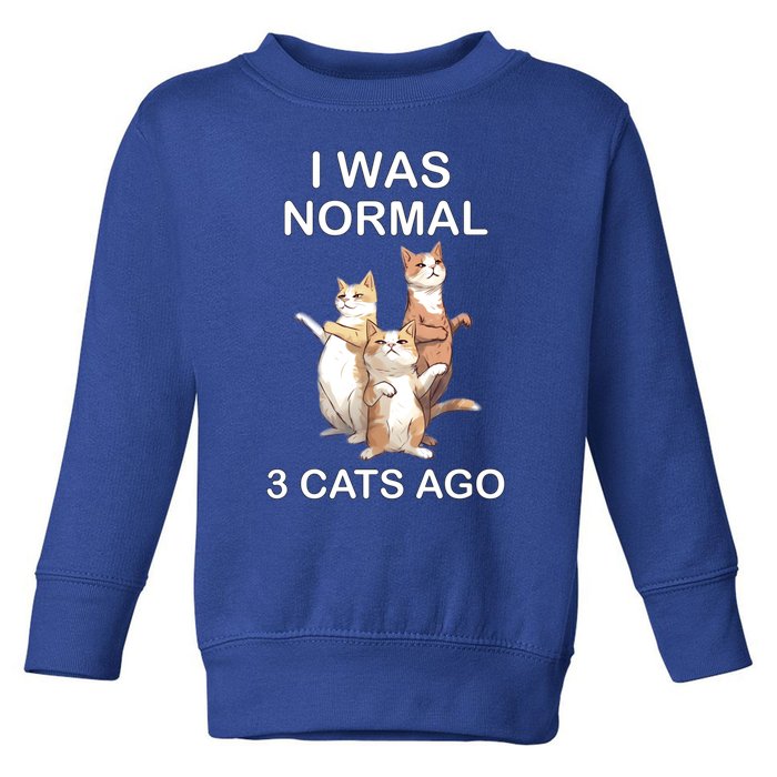 I Was Normal 3 Cats Ago Funny Cagift For Cat Dad/mom Cute Gift Toddler Sweatshirt