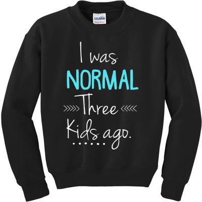 I Was Normal Three Kids Ago Funny New Mom Gift Kids Sweatshirt