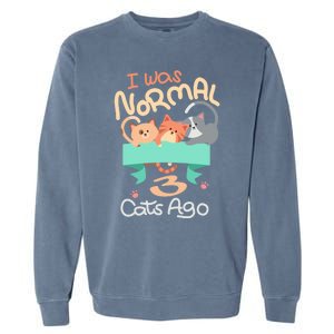 I Was Normal 3 Cats Ago Funny Kitten Lover Gift Cool Gift Garment-Dyed Sweatshirt