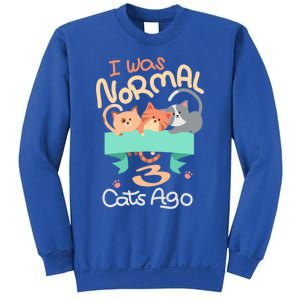 I Was Normal 3 Cats Ago Funny Kitten Lover Gift Cool Gift Sweatshirt