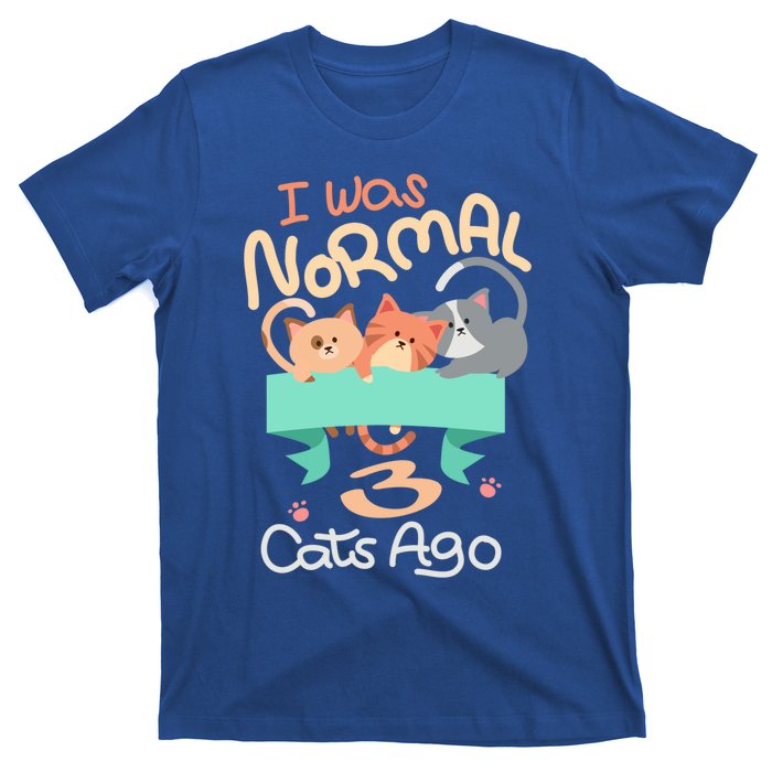 I Was Normal 3 Cats Ago Funny Kitten Lover Gift Cool Gift T-Shirt