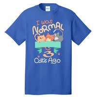 I Was Normal 3 Cats Ago Funny Kitten Lover Gift Cool Gift Tall T-Shirt