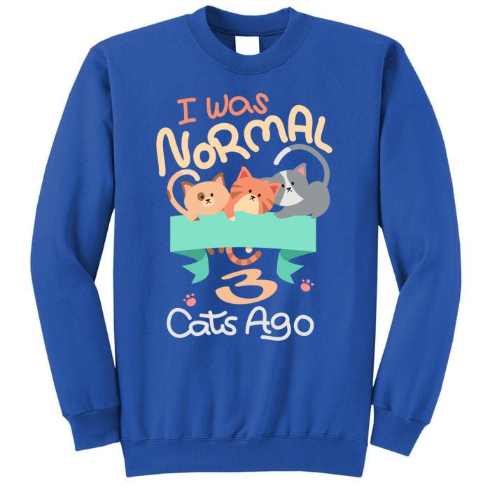 I Was Normal 3 Cats Ago Funny Kitten Lover Gift Cool Gift Tall Sweatshirt