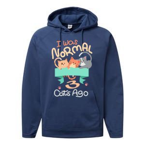 I Was Normal 3 Cats Ago Funny Kitten Lover Gift Cool Gift Performance Fleece Hoodie