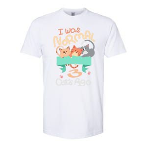 I Was Normal 3 Cats Ago Funny Kitten Lover Gift Cool Gift Softstyle CVC T-Shirt