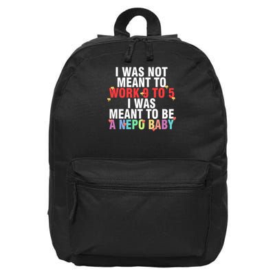 I Was Not Mean To Work 9 To 5 I Was Meant To Be A Nepo Baby 16 in Basic Backpack