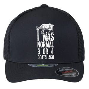 I Was Normal 3 Or 4 Goats Ago Flexfit Unipanel Trucker Cap