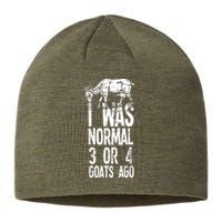 I Was Normal 3 Or 4 Goats Ago Sustainable Beanie