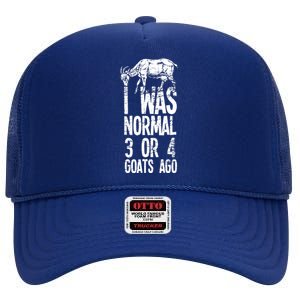 I Was Normal 3 Or 4 Goats Ago High Crown Mesh Back Trucker Hat