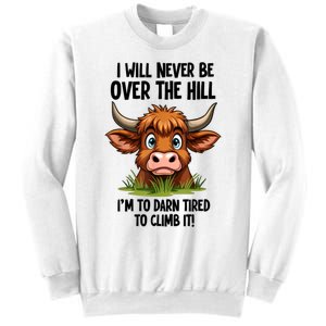 I Will Never Be Over The Hill Sweatshirt