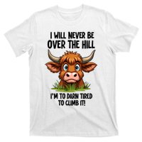 I Will Never Be Over The Hill T-Shirt