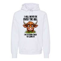 I Will Never Be Over The Hill Premium Hoodie