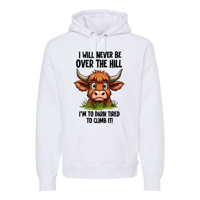 I Will Never Be Over The Hill Premium Hoodie