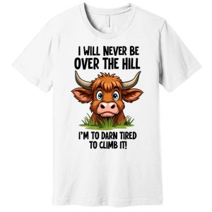 I Will Never Be Over The Hill Premium T-Shirt