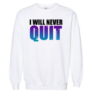 I Will Never Quit Suicide Prevention Garment-Dyed Sweatshirt