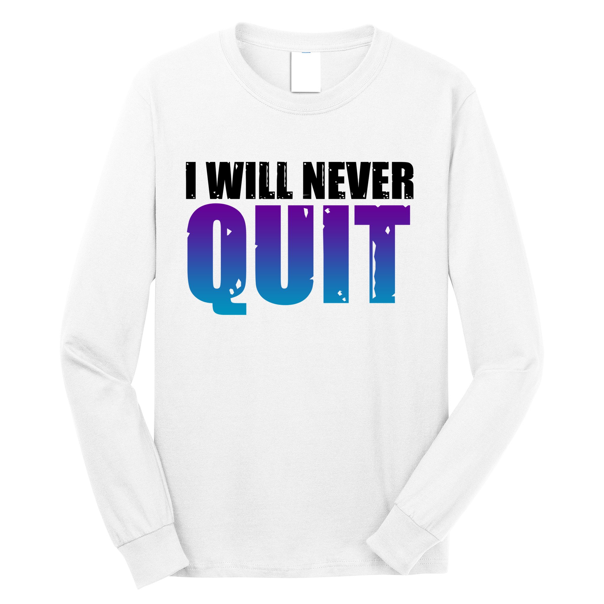 I Will Never Quit Suicide Prevention Long Sleeve Shirt