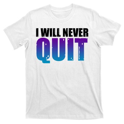 I Will Never Quit Suicide Prevention T-Shirt