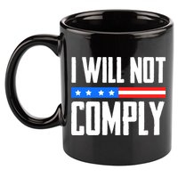 I Will Not Comply No Mandates American Flag Medical Freedom 11oz C Handle Ceramic Mug