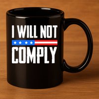 I Will Not Comply No Mandates American Flag Medical Freedom 11oz C Handle Ceramic Mug