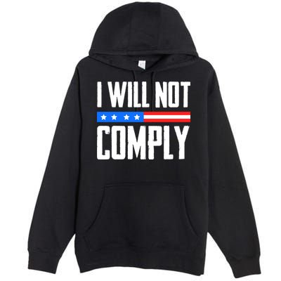 I Will Not Comply No Mandates American Flag Medical Freedom Premium Pullover Hoodie